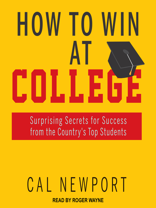 Title details for How to Win at College by Cal Newport - Available